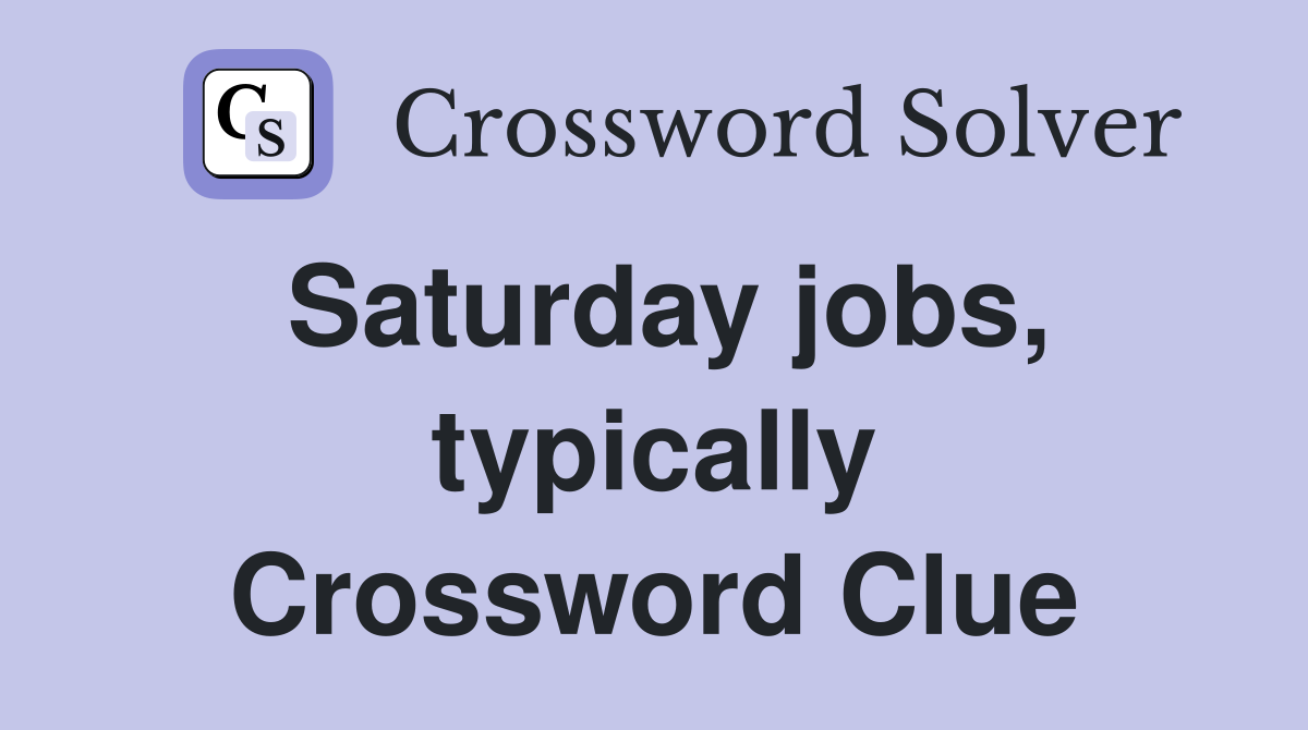 Saturday jobs, typically Crossword Clue