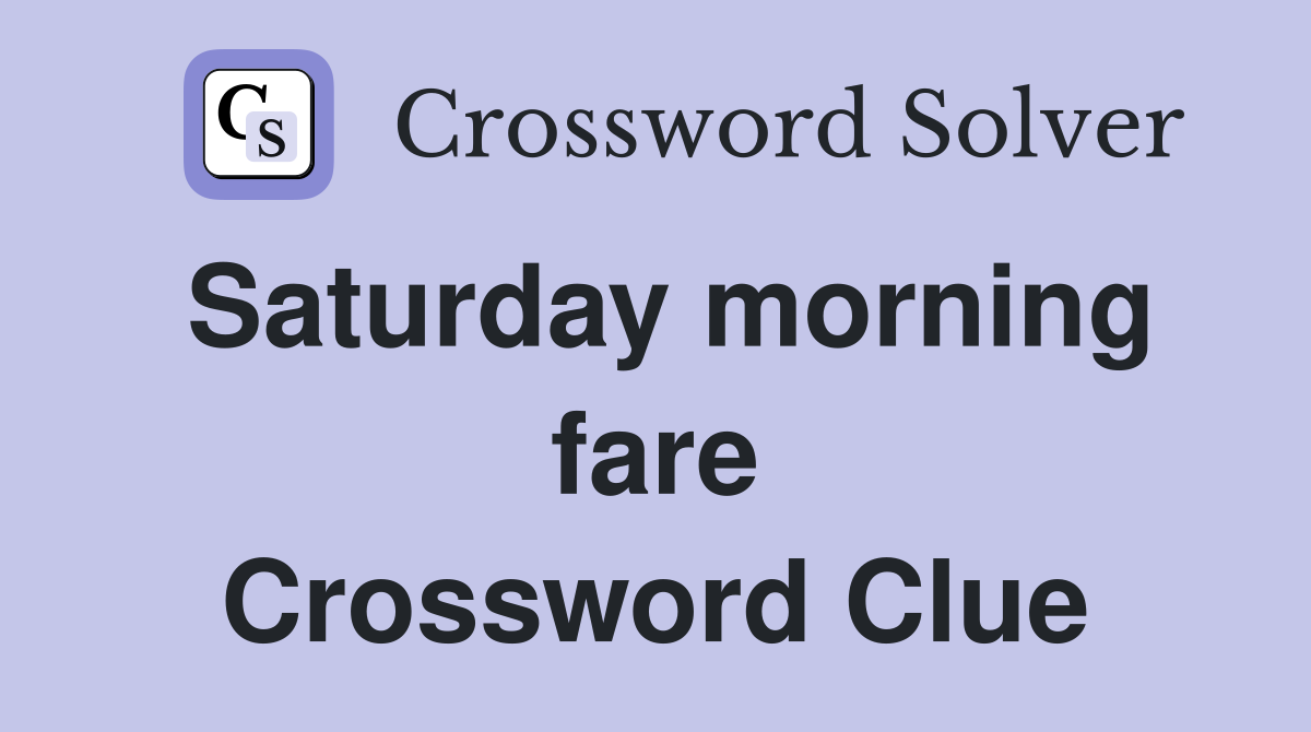 Saturday morning fare Crossword Clue