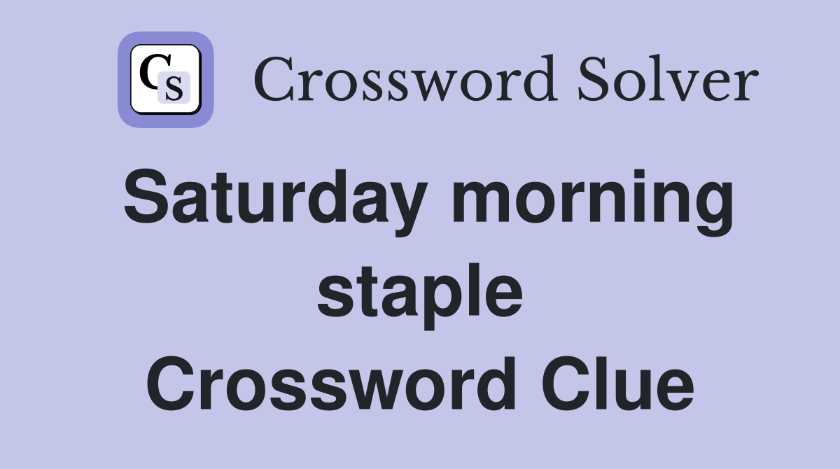 Saturday morning staple Crossword Clue