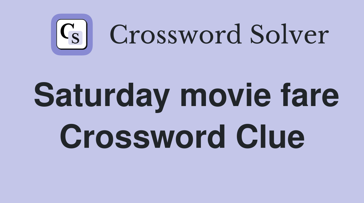 Saturday movie fare Crossword Clue