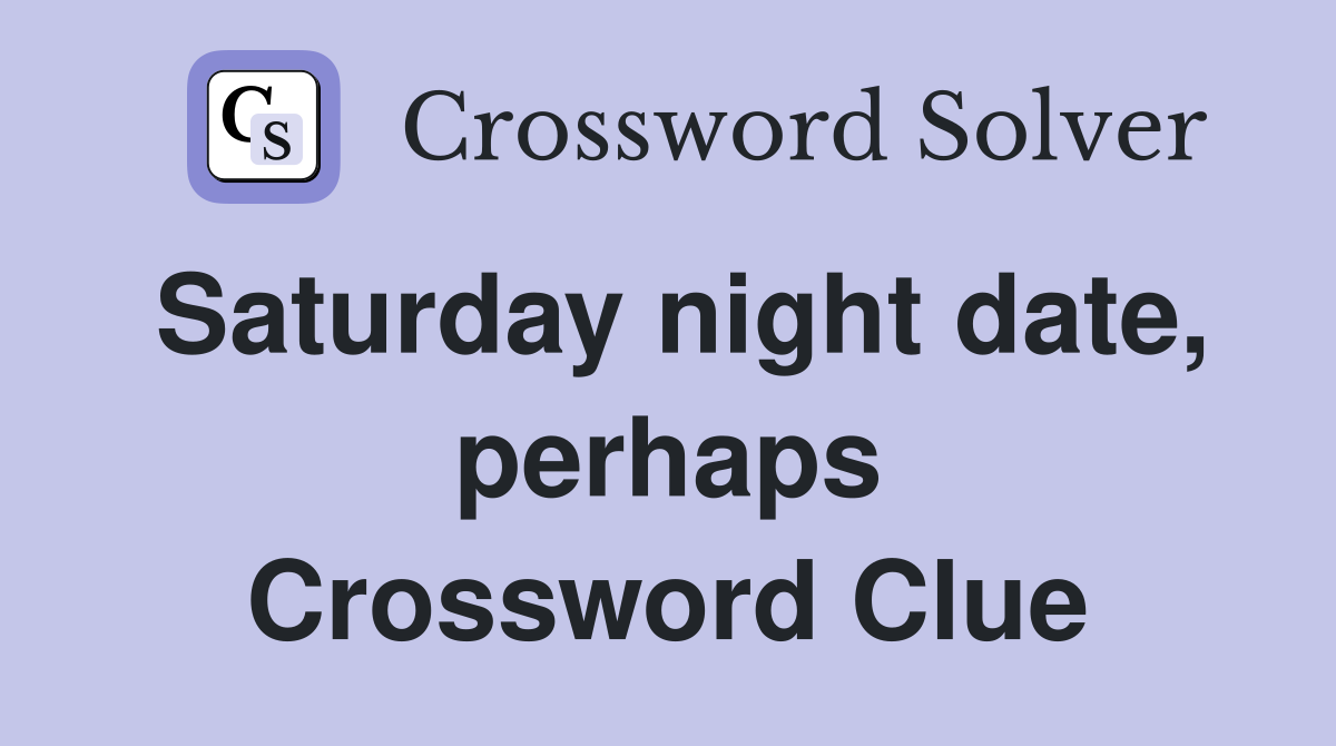 Saturday night date, perhaps Crossword Clue