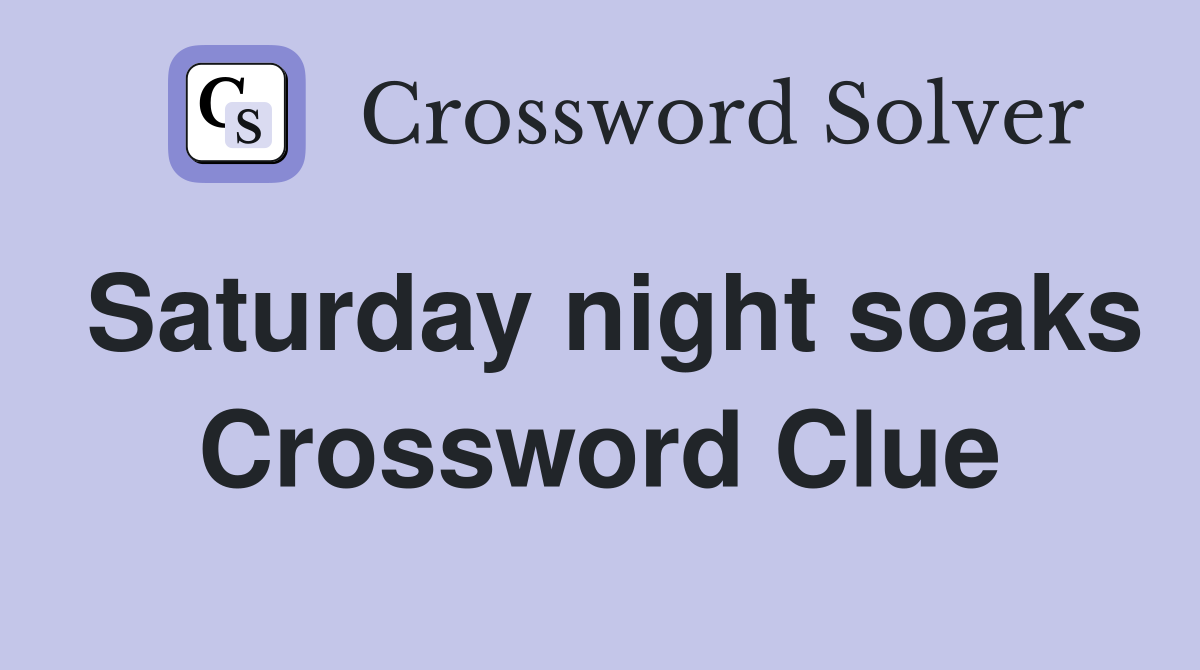 Saturday night soaks Crossword Clue