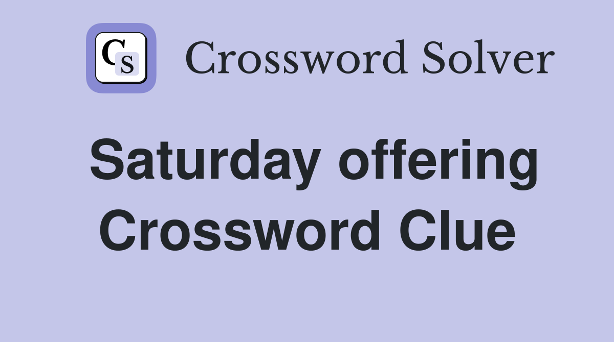 Saturday offering Crossword Clue