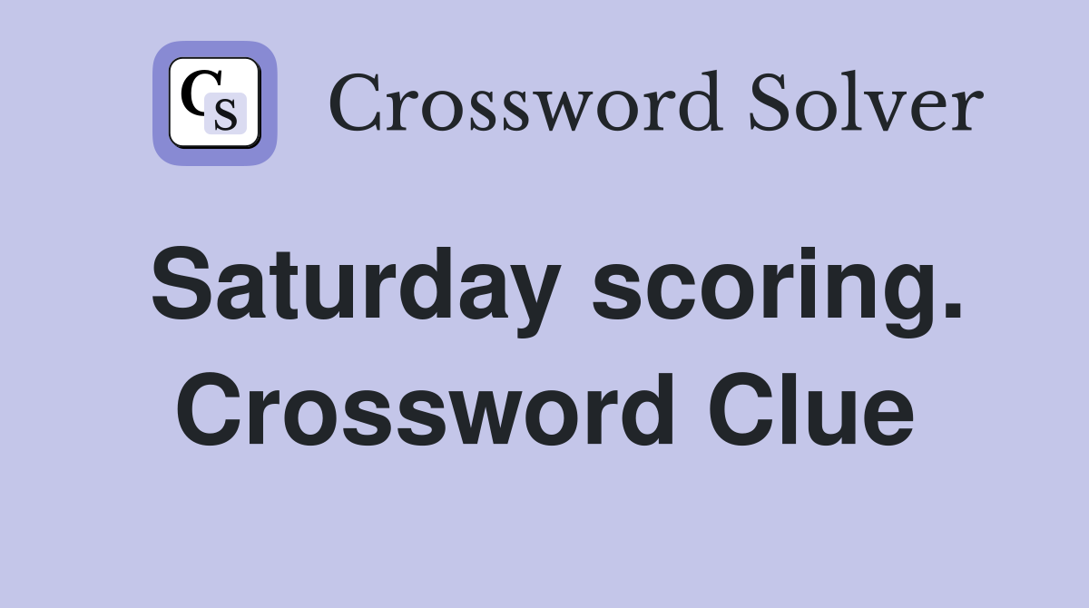 Saturday scoring. Crossword Clue