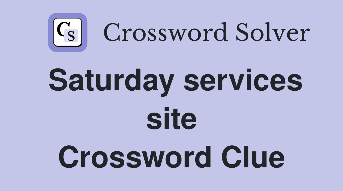 Saturday services site Crossword Clue