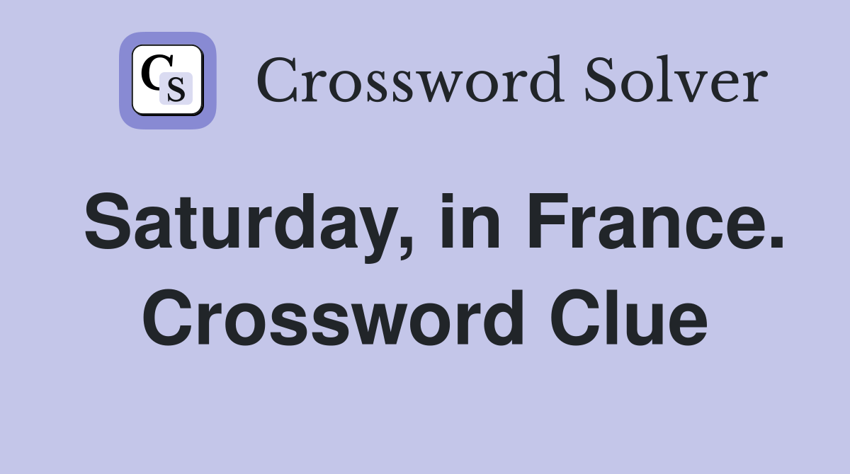 Saturday, in France. Crossword Clue