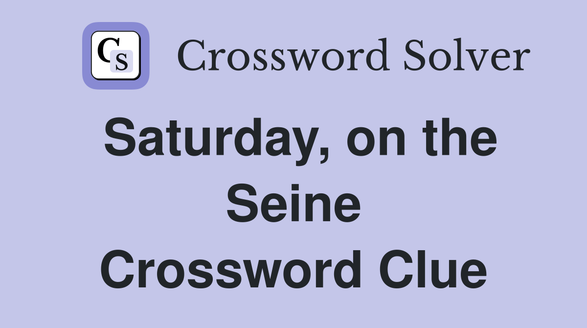 Saturday, on the Seine Crossword Clue