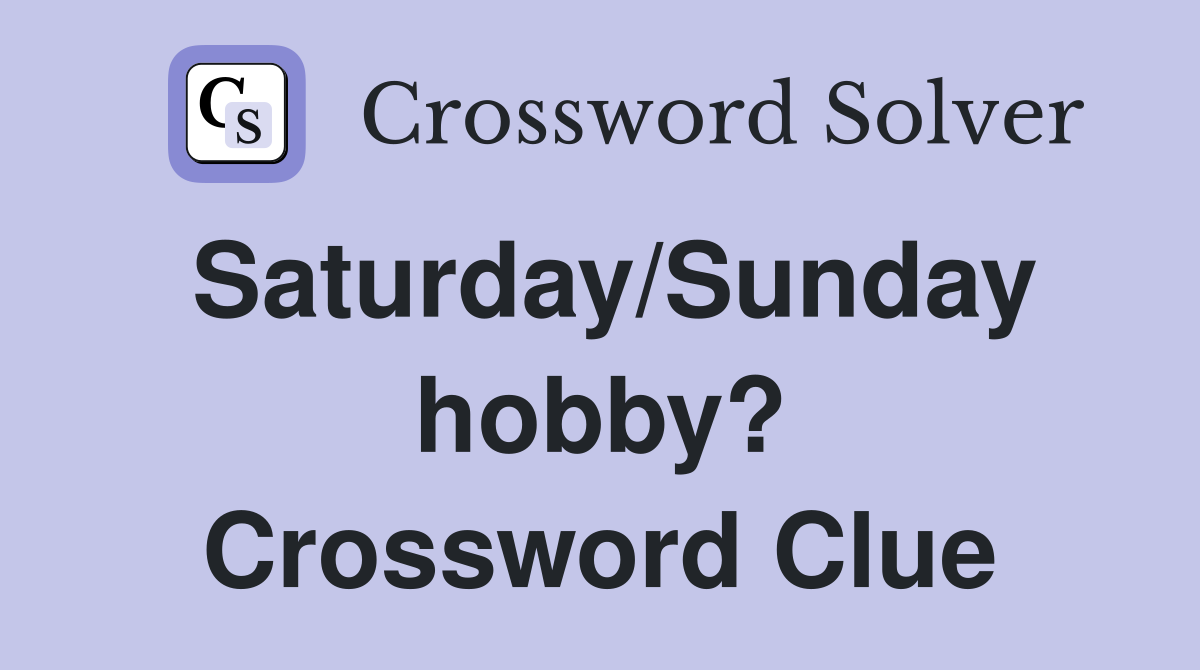 Saturday/Sunday hobby? Crossword Clue