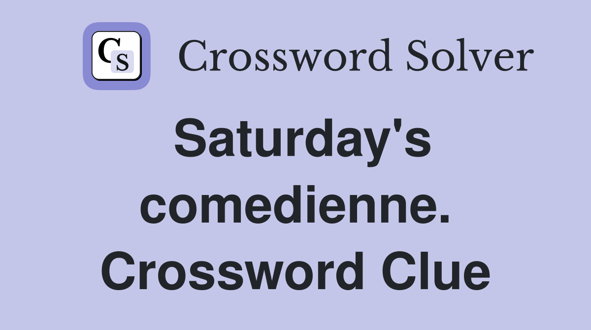 Saturday's comedienne. Crossword Clue