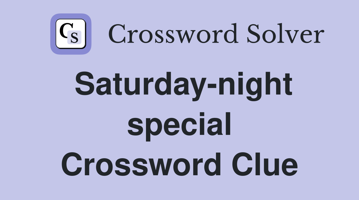 Saturday-night special Crossword Clue
