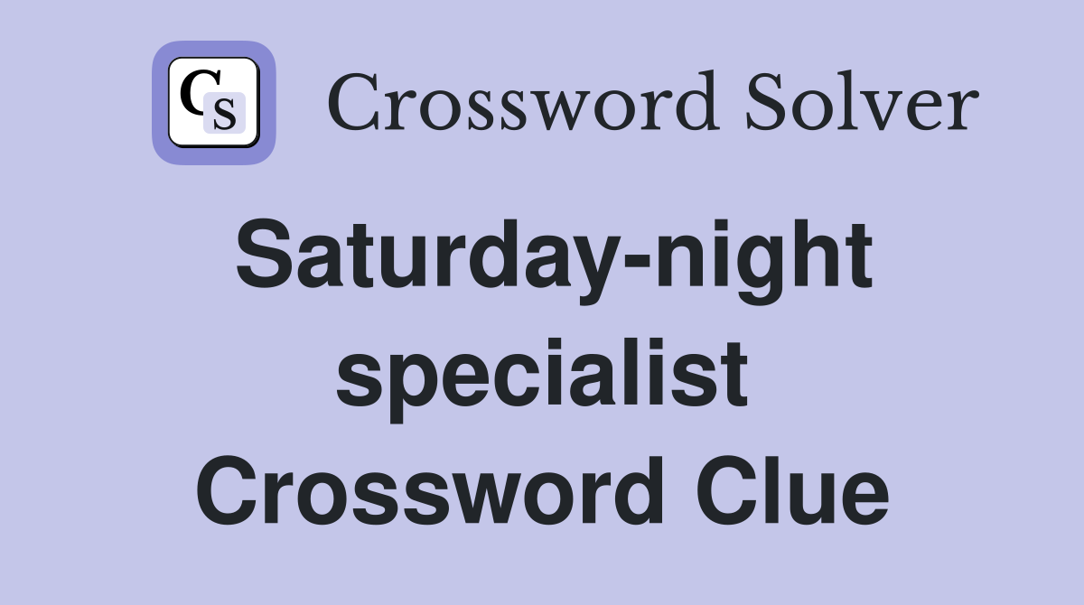 Saturday-night specialist Crossword Clue