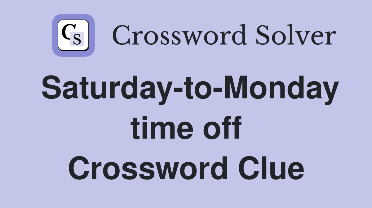 Saturday-to-Monday time off Crossword Clue