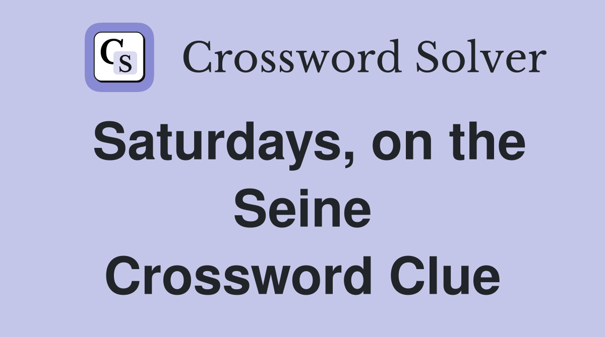Saturdays, on the Seine Crossword Clue