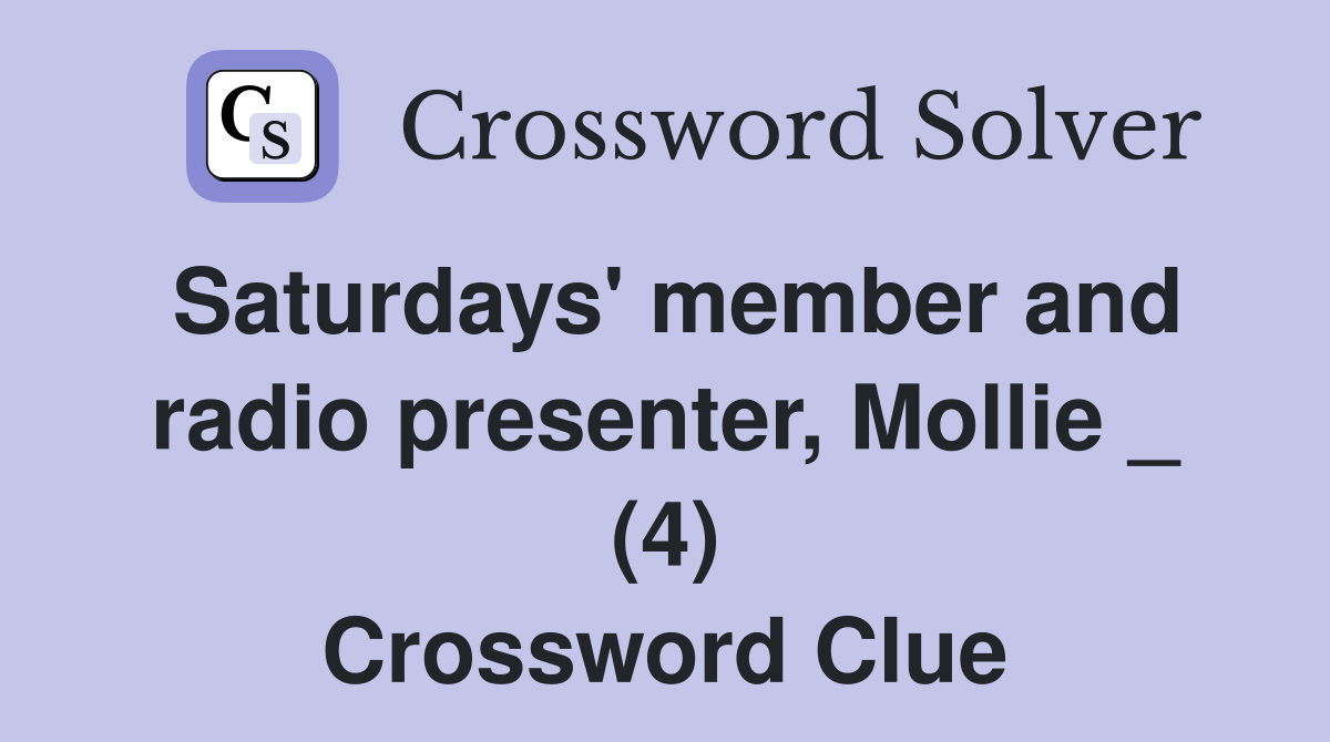 Saturdays' member and radio presenter, Mollie _ (4) Crossword Clue