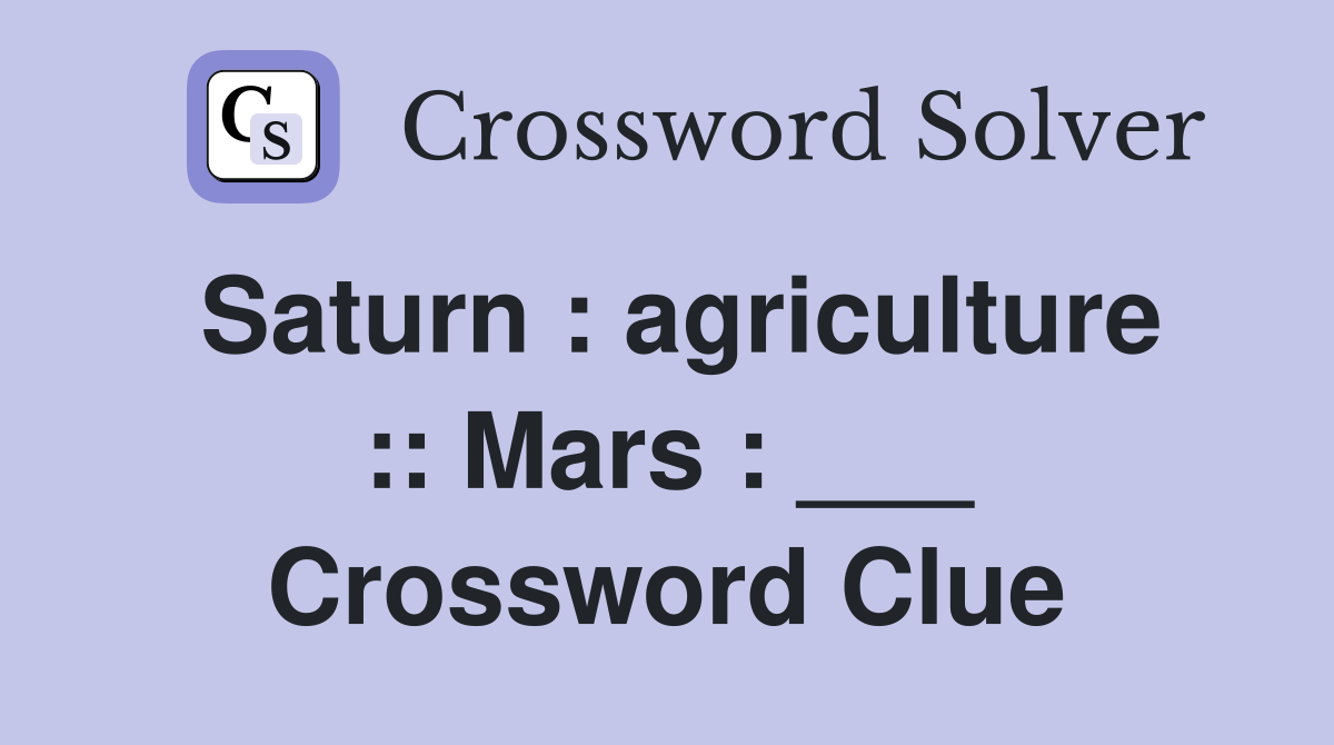 Saturn : agriculture :: Mars : ___ Crossword Clue