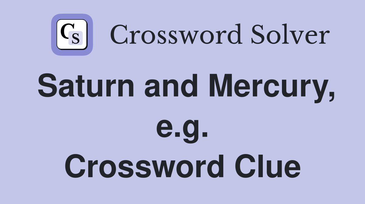 Saturn and Mercury, e.g. Crossword Clue