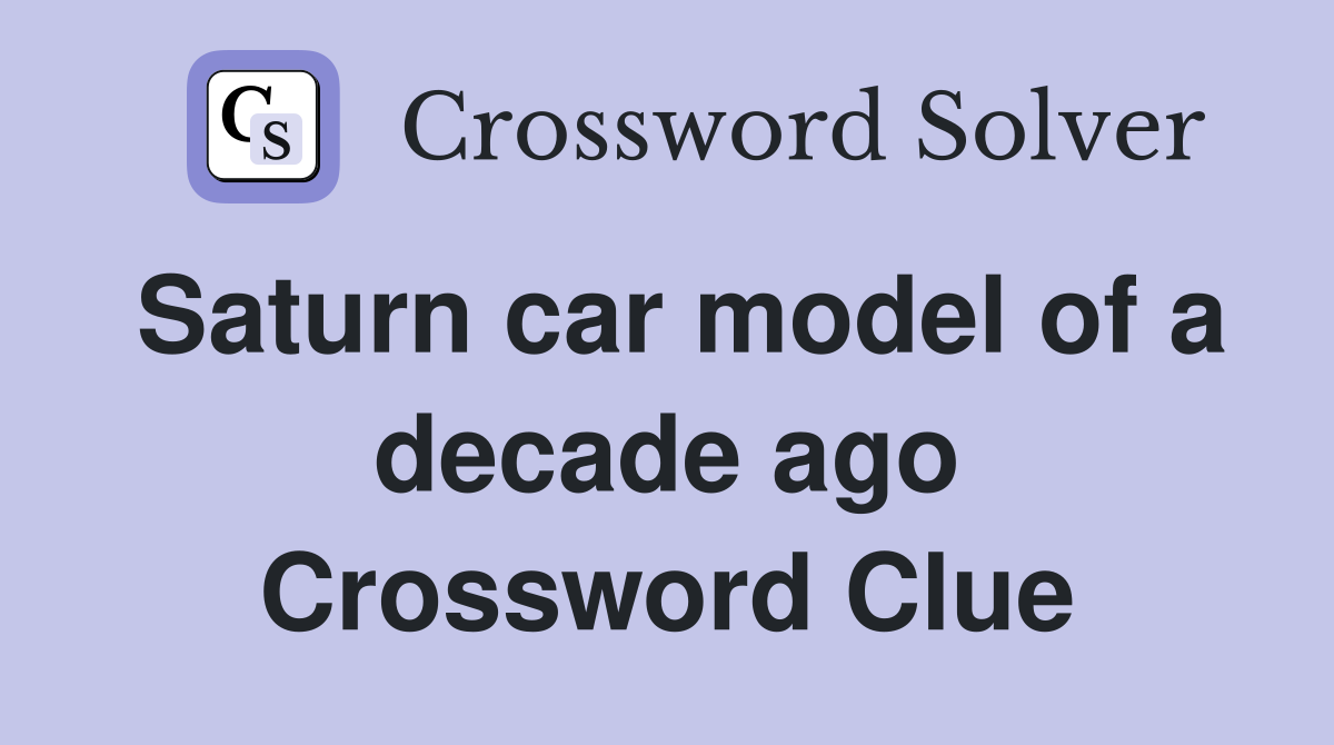 Saturn car model of a decade ago Crossword Clue