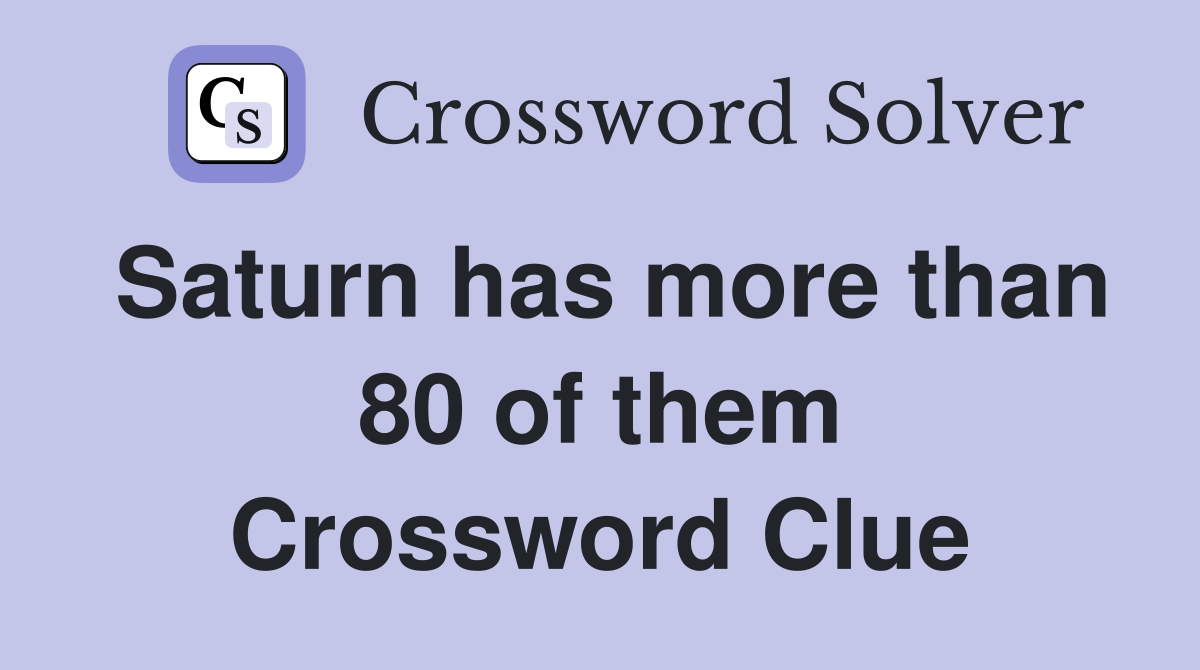 Saturn has more than 80 of them Crossword Clue