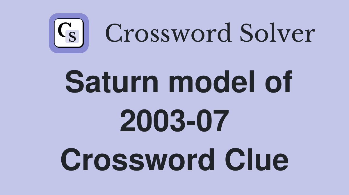 Saturn model of 2003-07 Crossword Clue