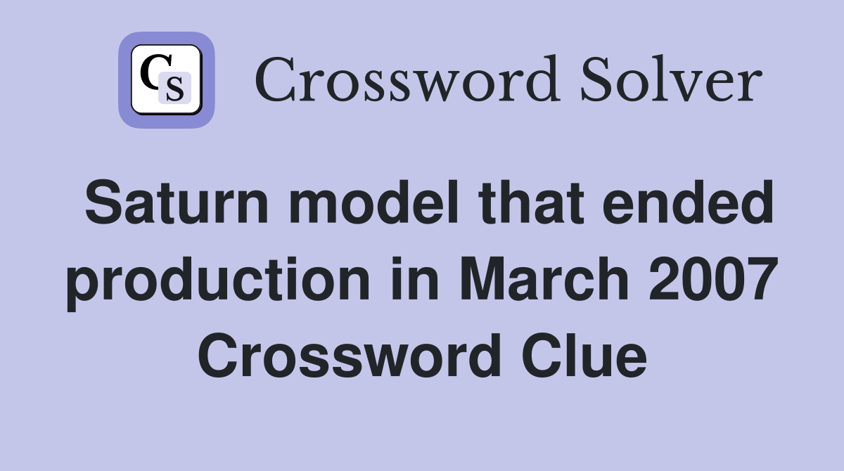Saturn model that ended production in March 2007 Crossword Clue