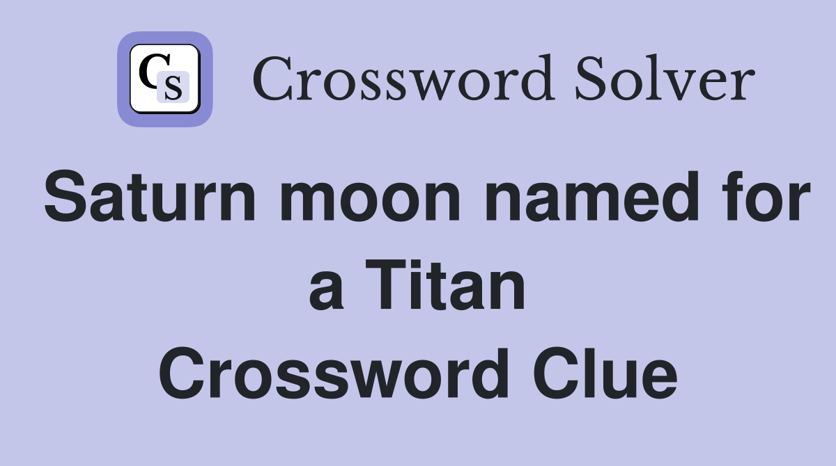Saturn moon named for a Titan Crossword Clue