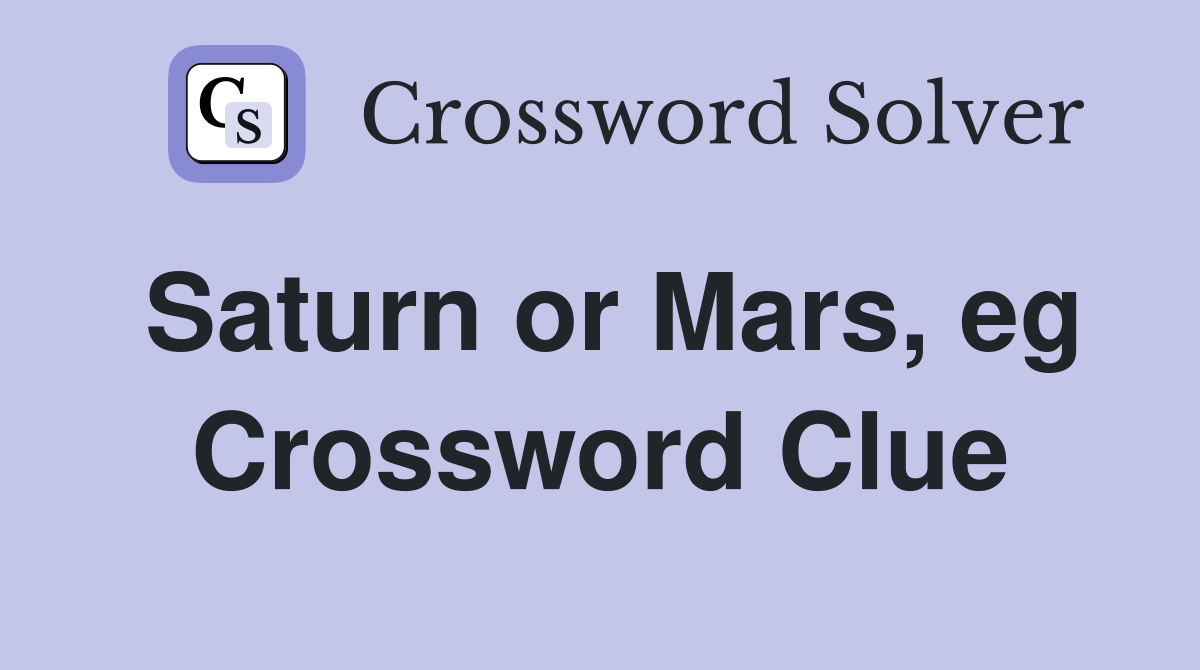 Saturn or Mars, eg Crossword Clue