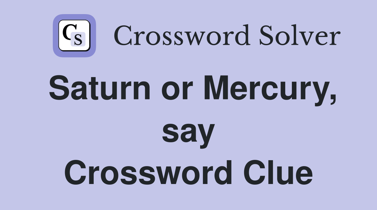 Saturn or Mercury, say Crossword Clue