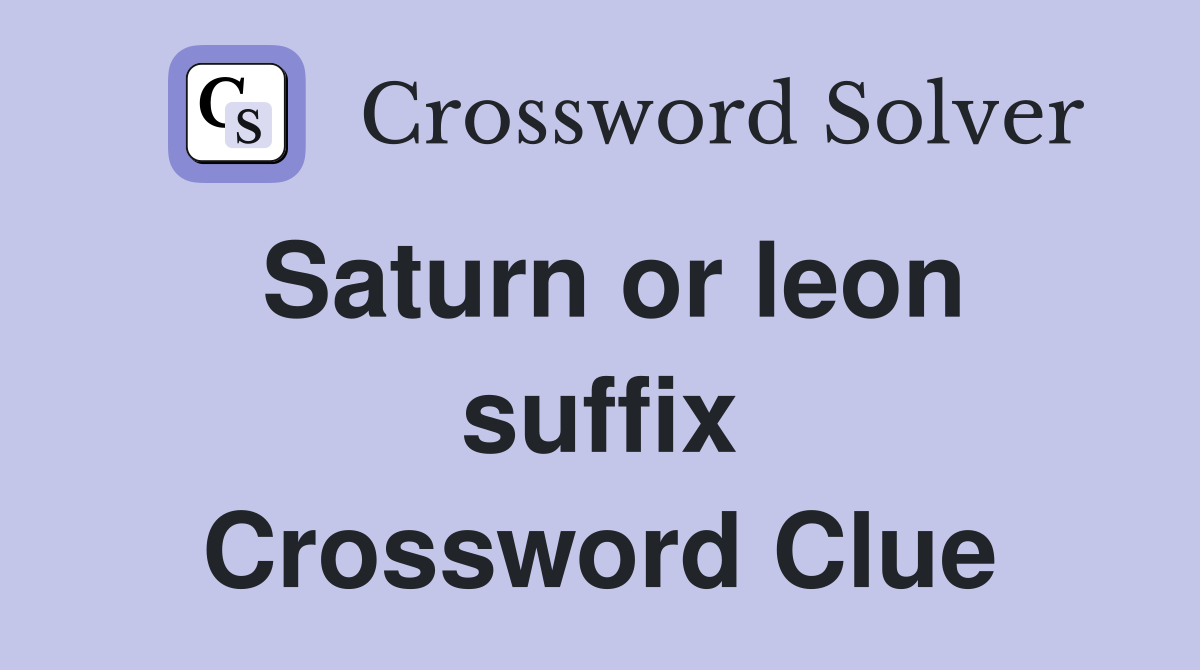 Saturn or leon suffix Crossword Clue