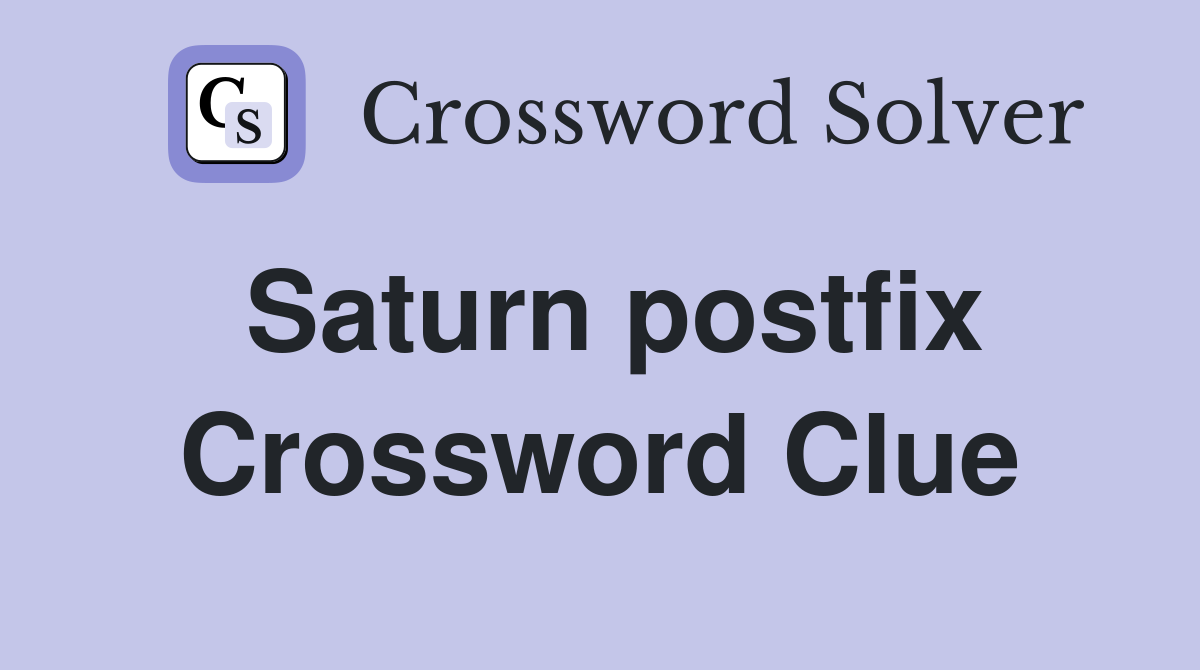 Saturn postfix Crossword Clue