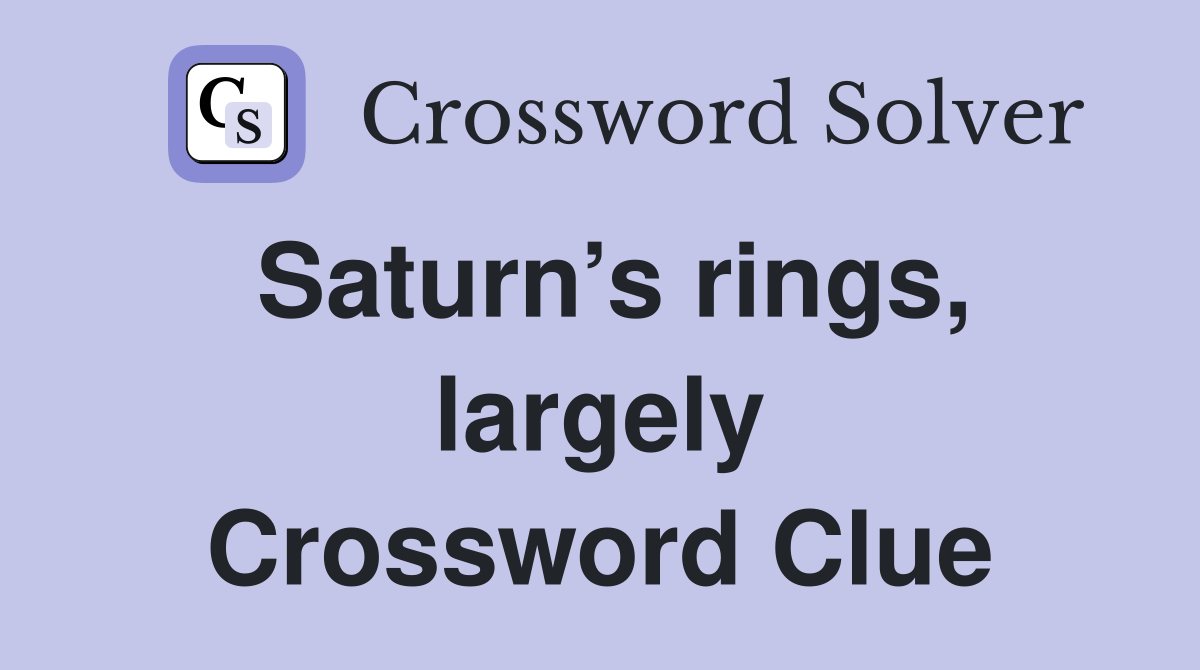 Saturn’s rings, largely Crossword Clue