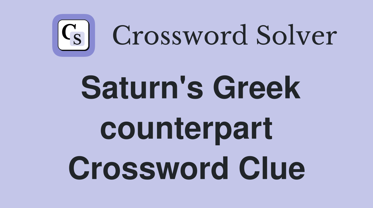 Saturn's Greek counterpart Crossword Clue