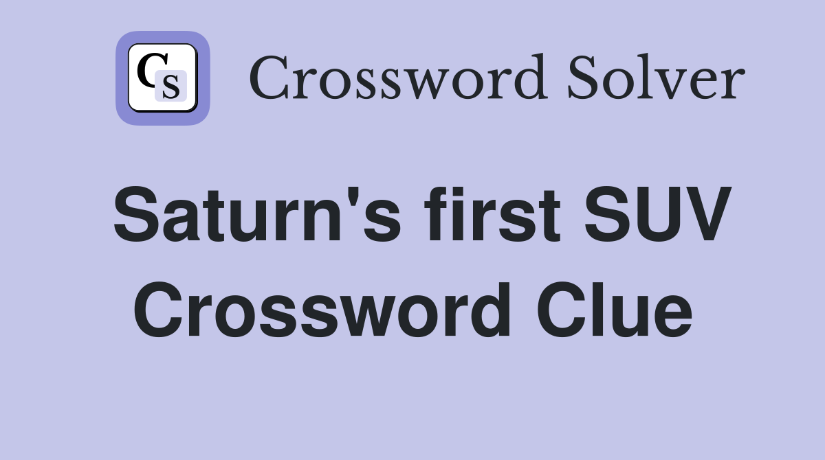 Saturn's first SUV Crossword Clue