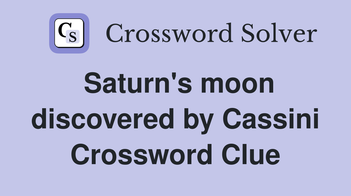 Saturn's moon discovered by Cassini Crossword Clue