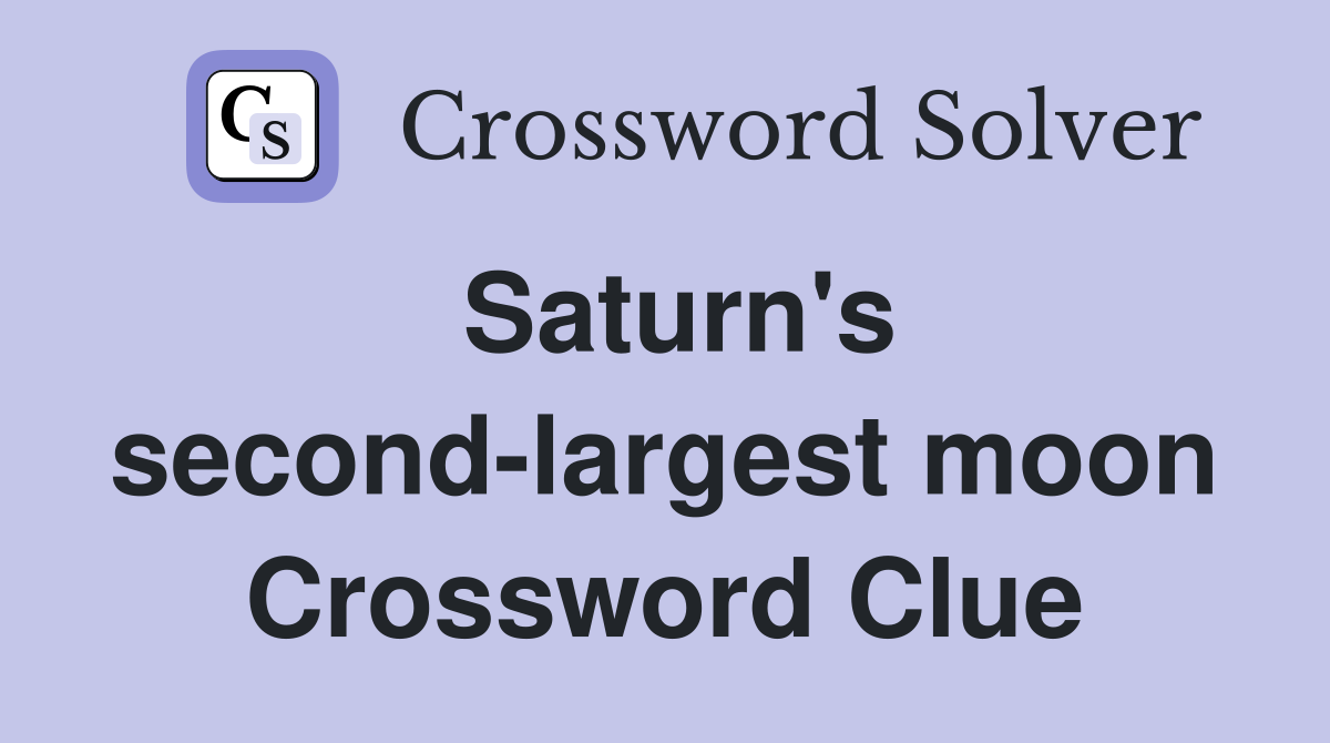 Saturn's second-largest moon Crossword Clue