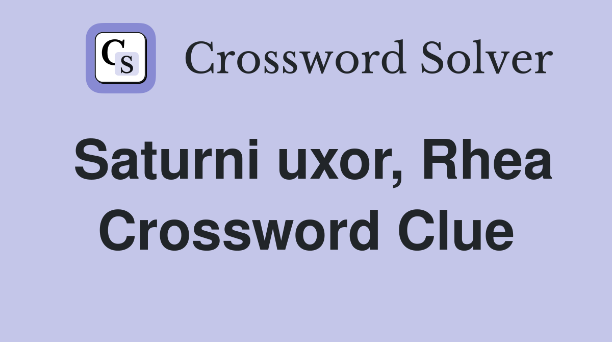 Saturni uxor, Rhea Crossword Clue