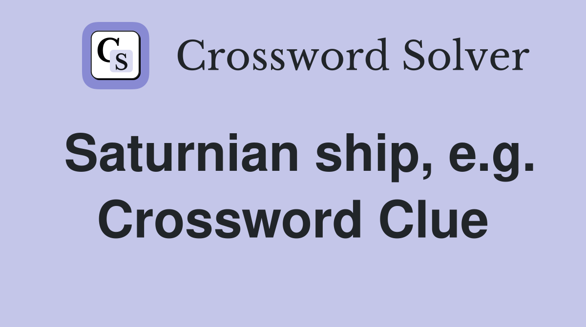 Saturnian ship, e.g. Crossword Clue