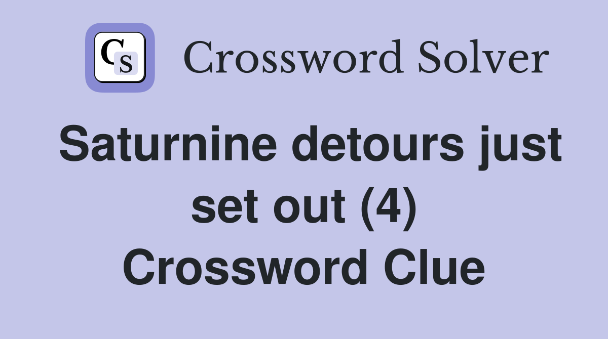 Saturnine detours just set out (4) Crossword Clue