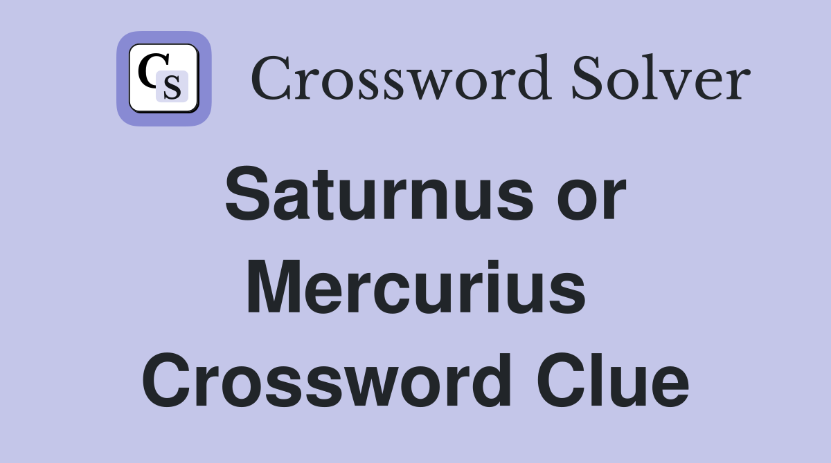 Saturnus or Mercurius Crossword Clue