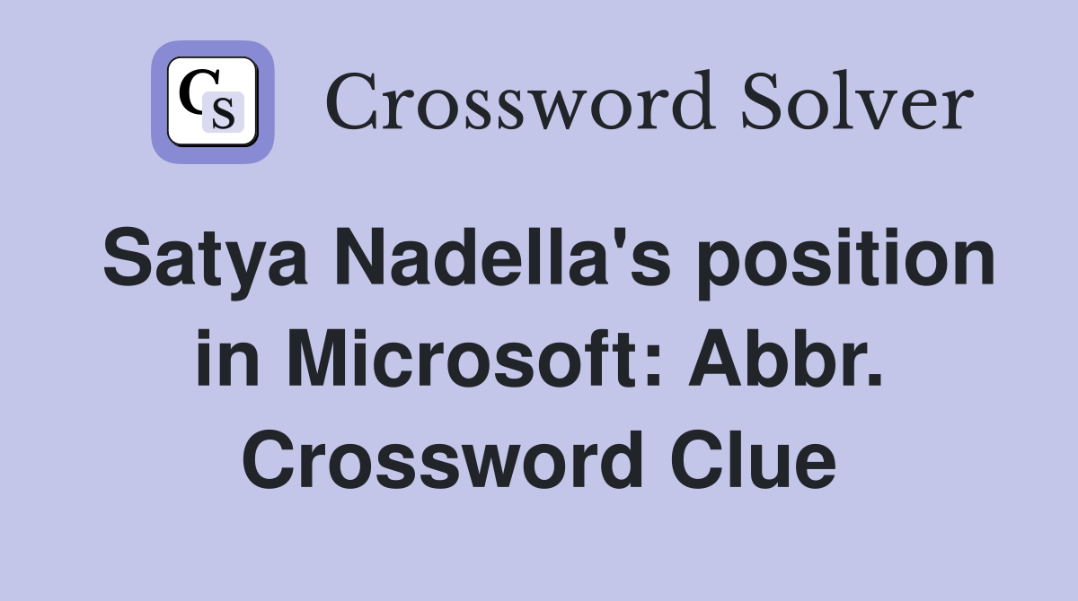 Satya Nadella's position in Microsoft: Abbr. Crossword Clue