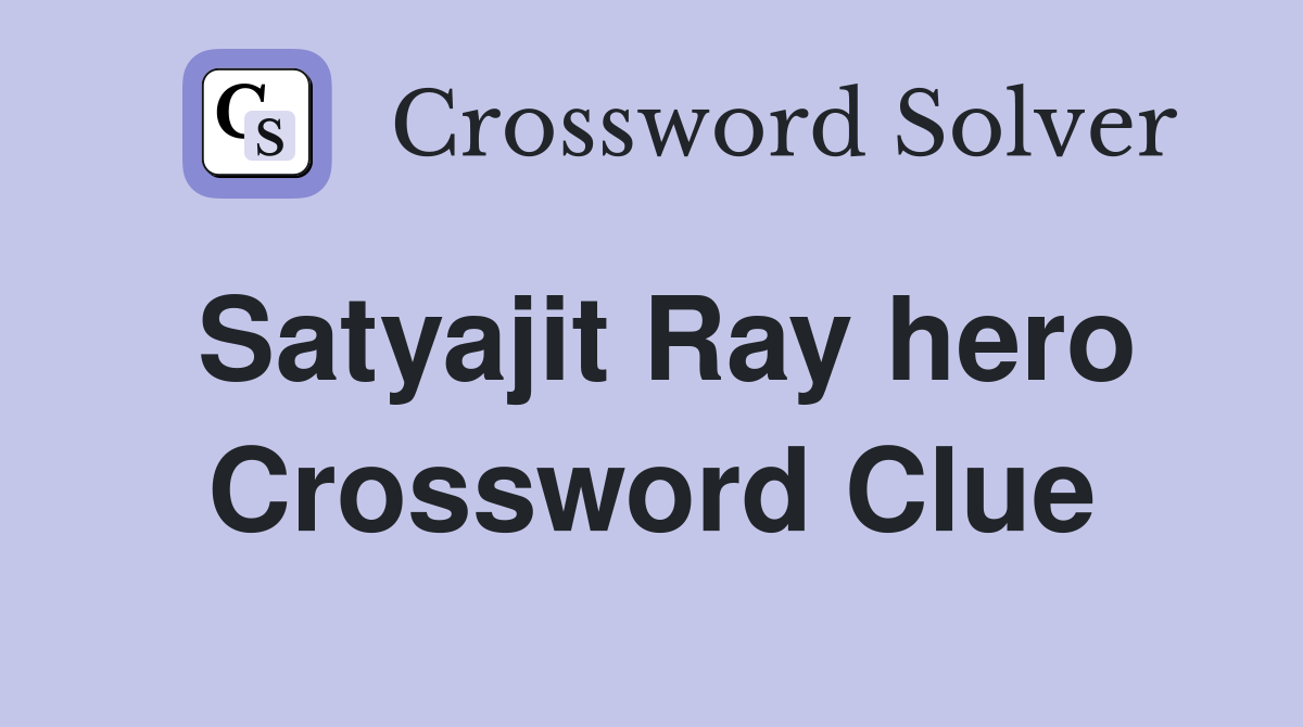 Satyajit Ray hero Crossword Clue