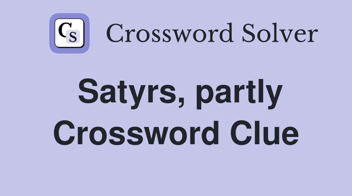 Satyrs, partly Crossword Clue