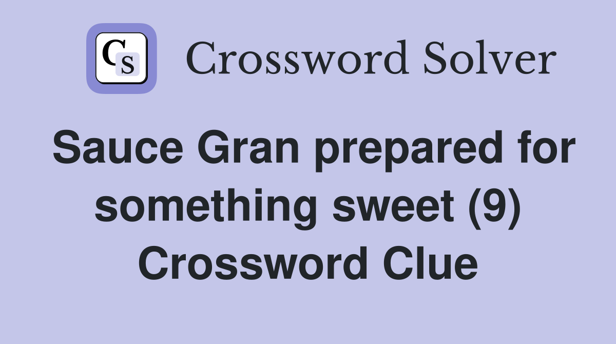 Sauce Gran prepared for something sweet (9) Crossword Clue