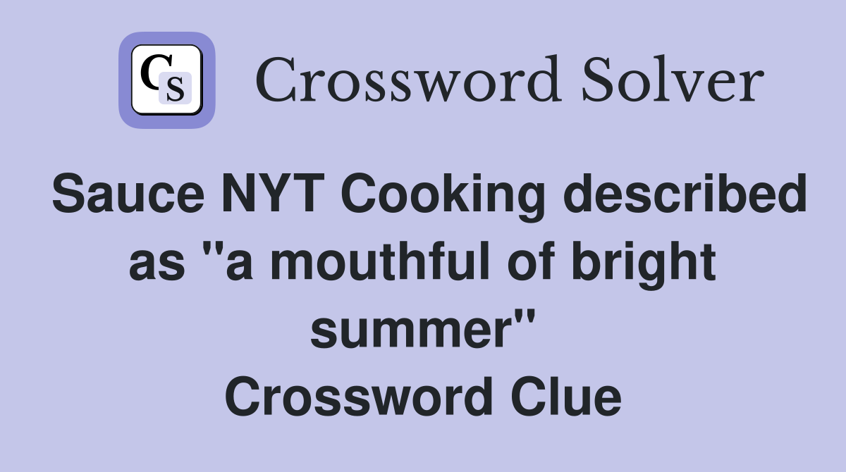 Sauce NYT Cooking described as "a mouthful of bright summer" Crossword Clue