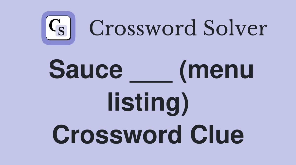 Sauce ___ (menu listing) Crossword Clue