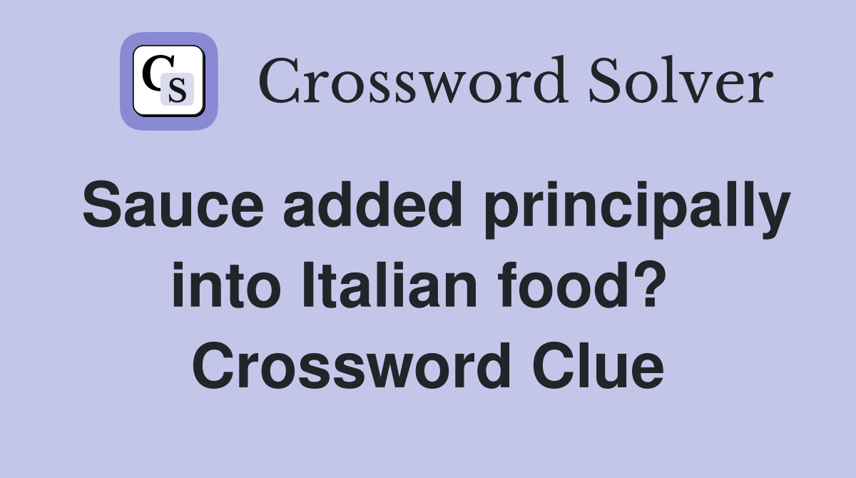 Sauce added principally into Italian food?  Crossword Clue