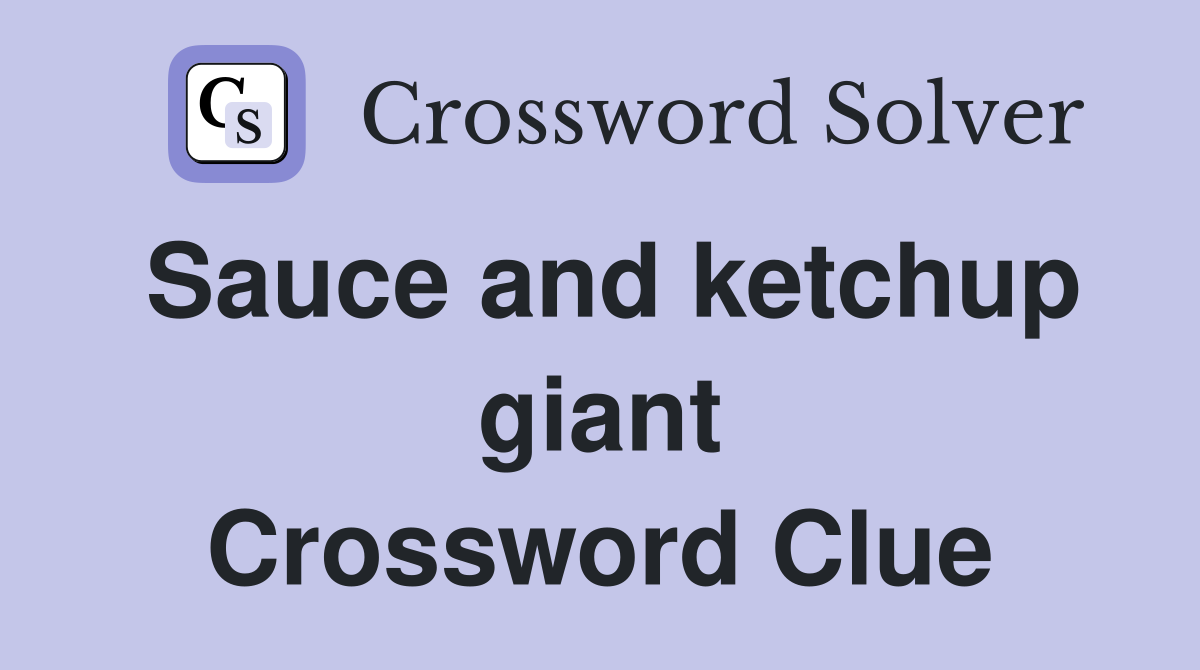 Sauce and ketchup giant Crossword Clue
