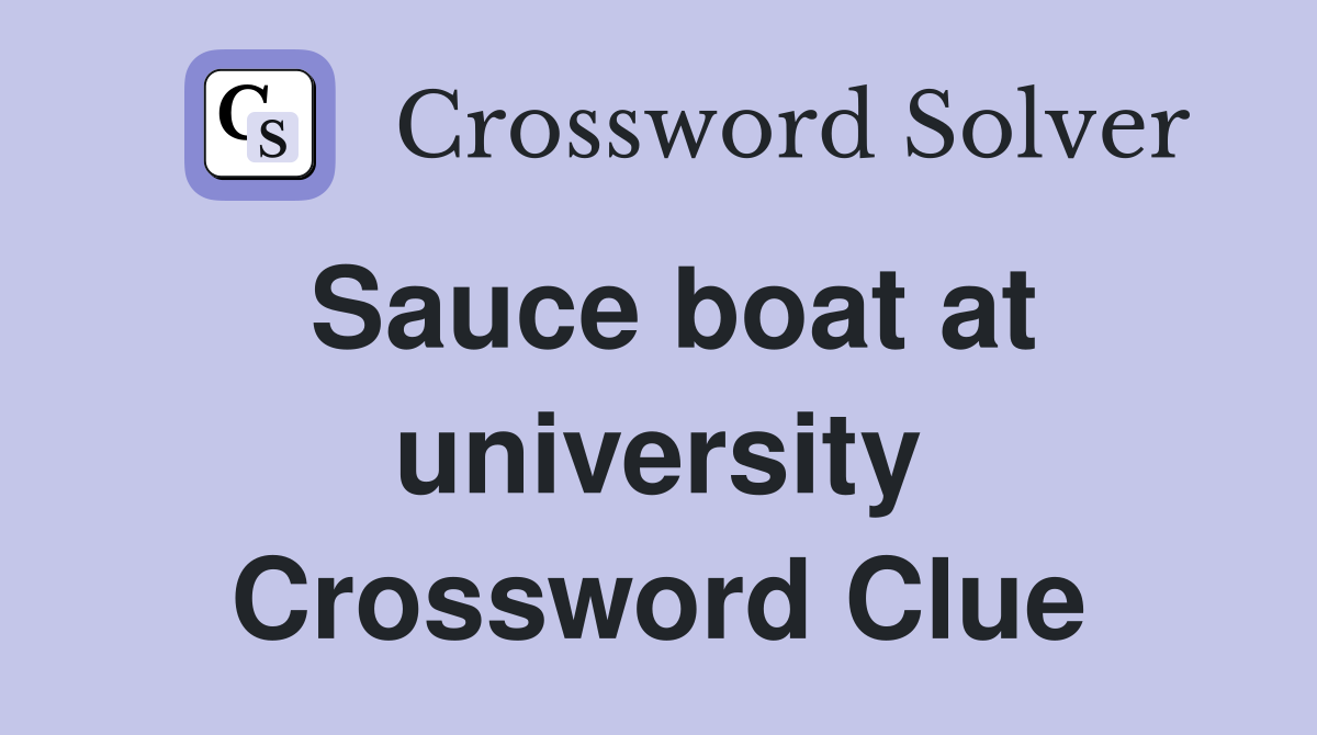 Sauce boat at university Crossword Clue