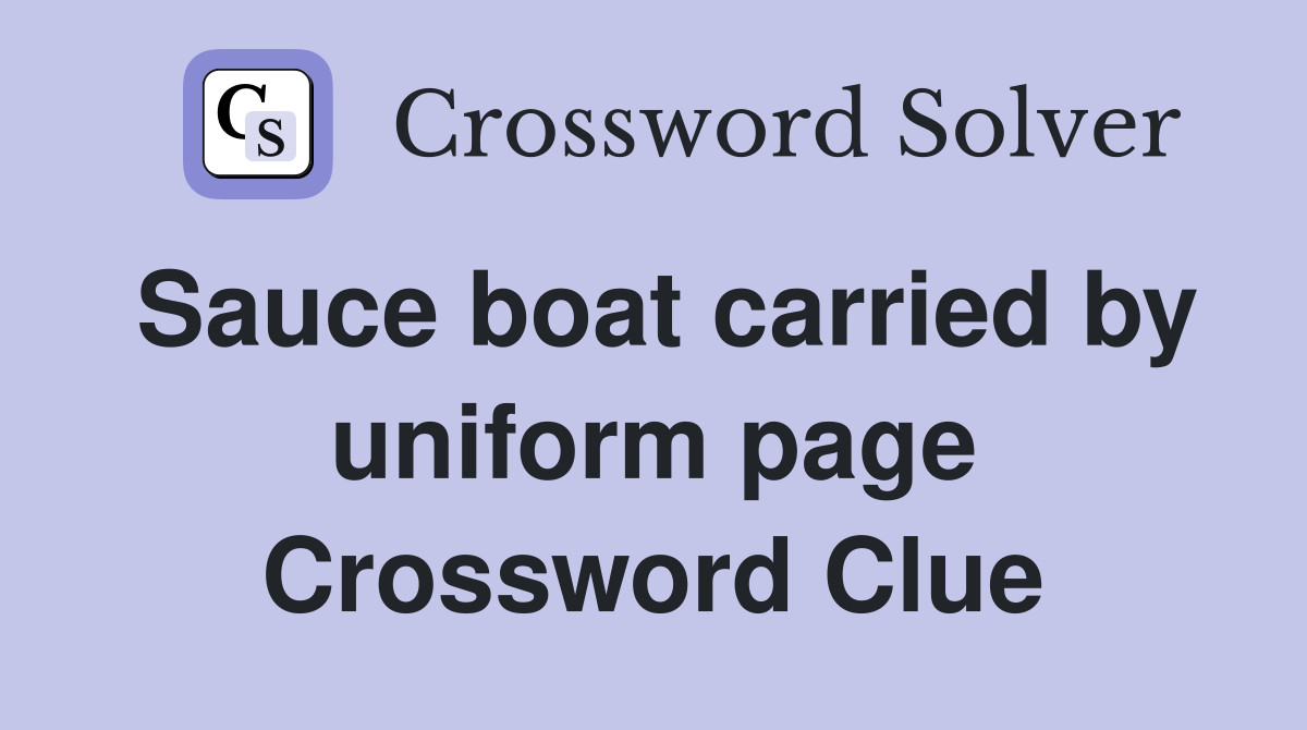 Sauce boat carried by uniform page Crossword Clue