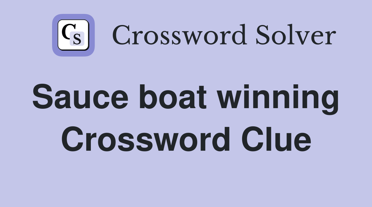 Sauce boat winning  Crossword Clue