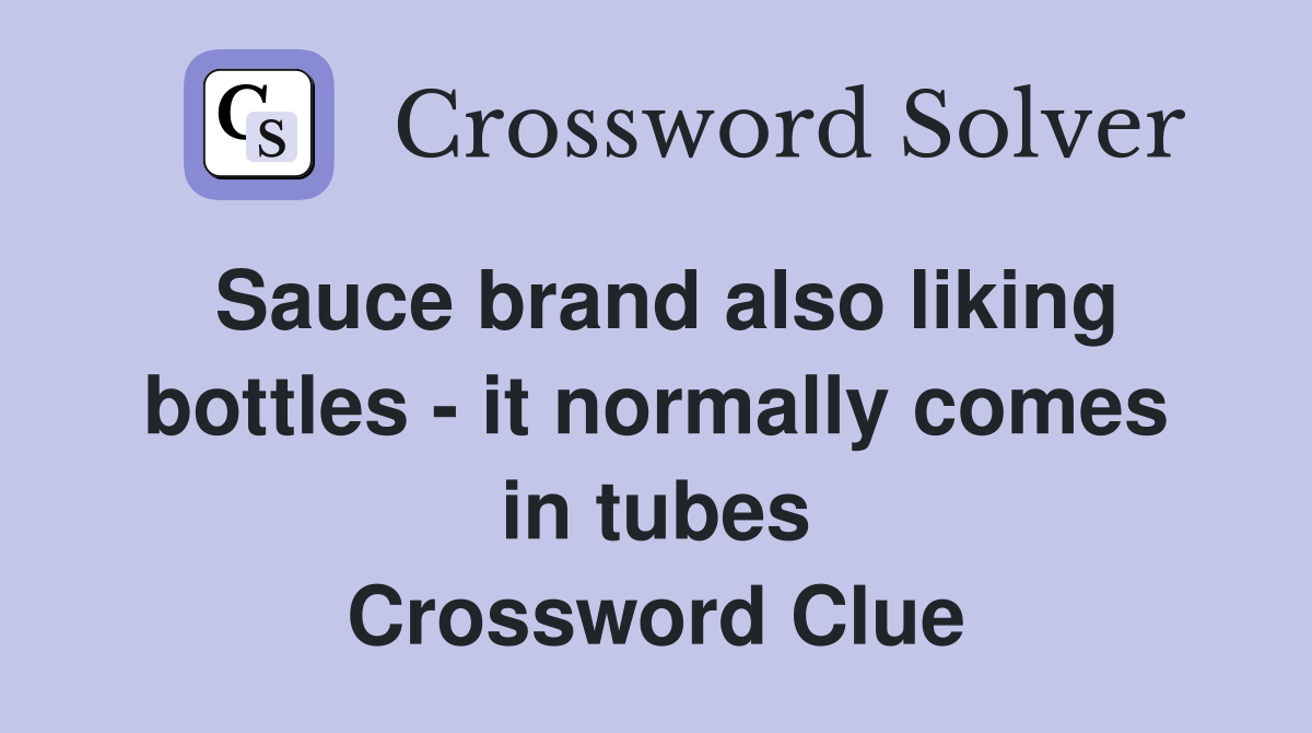 Sauce brand also liking bottles - it normally comes in tubes Crossword Clue